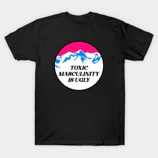 Toxic Masculinity Is Ugly - Feminist T-Shirt